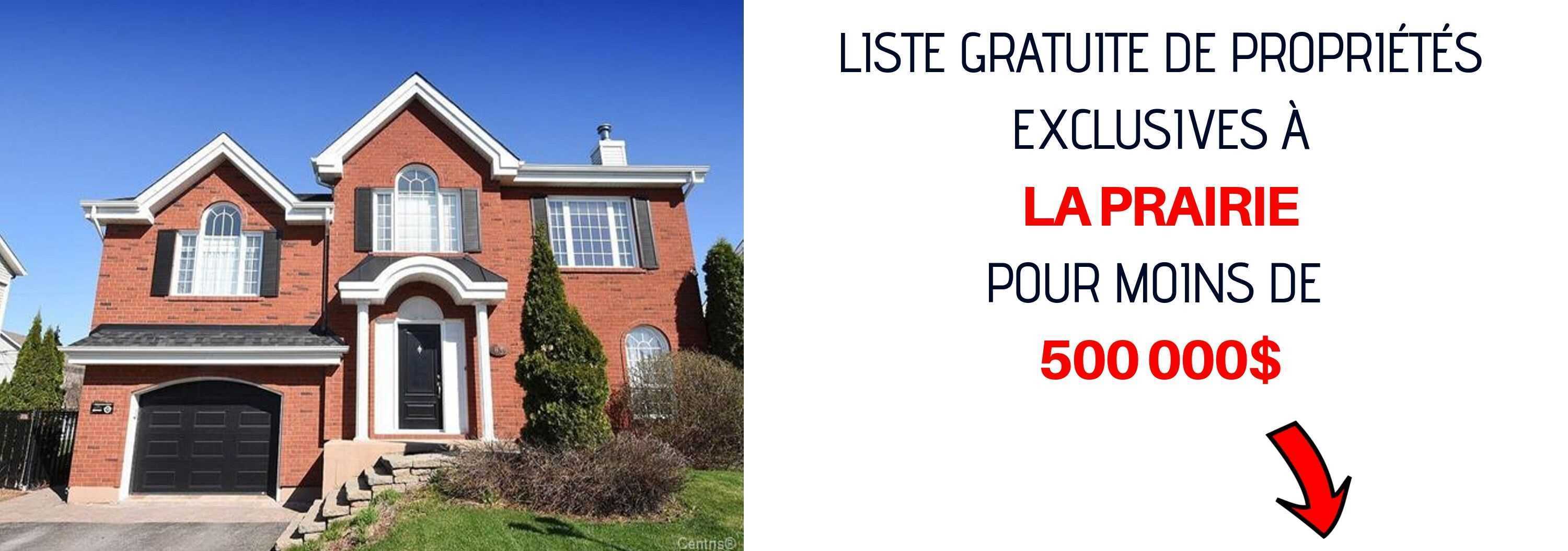 Maison a vendre a La Prairie pour moins de 500 000